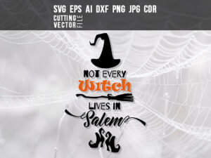 Not Every Witch Lives in Salem – SVG, DXF, PNG, JPG, Eps, Ai, Cdr