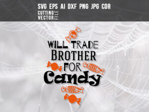 Will Trade Brother for Candy – SVG, DXF, PNG, JPG, Eps, Ai, Cdr