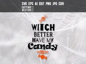 Witch better have my candy – SVG, DXF, PNG, JPG, Eps, Ai, Cdr