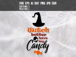 Witch better have my candy – SVG, DXF, PNG, JPG, Eps, Ai, Cdr