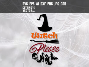 Witch Please – SVG, DXF, PNG, JPG, Eps, Ai, Cdr